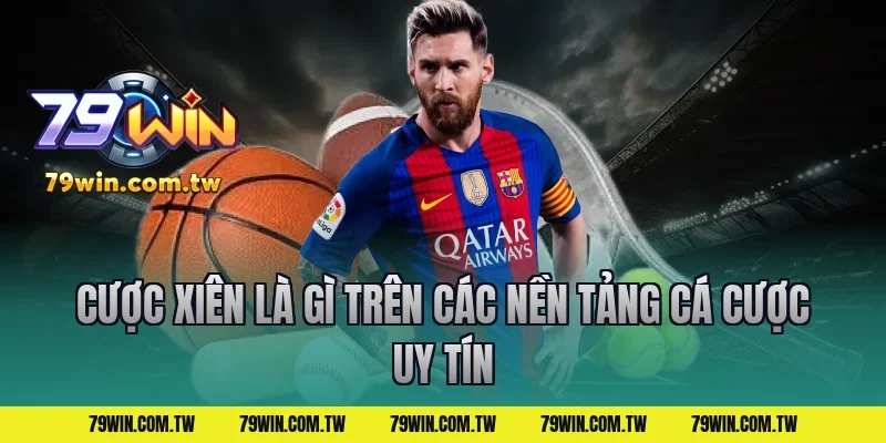 Cược Xiên Là Gì Trên Các Nền Tảng Cá Cược Uy Tín